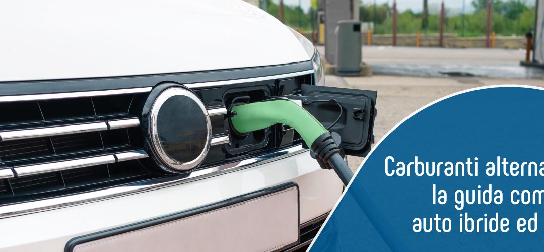 Carburanti alternativi 2023: la guida completa alle auto ibride ed elettriche