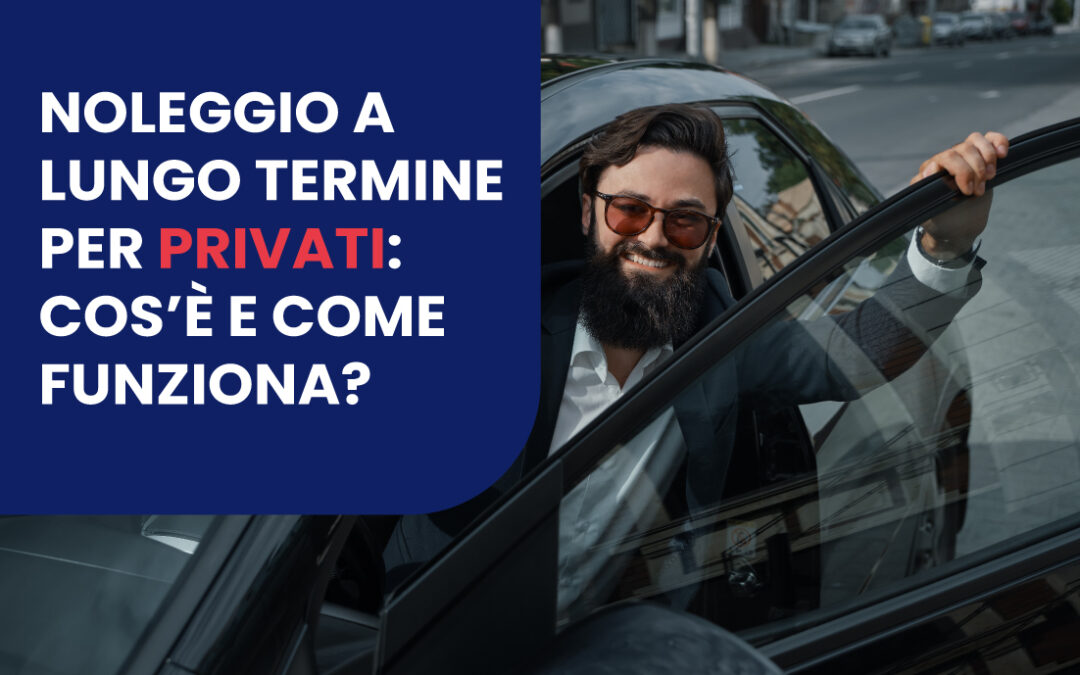 Noleggio a lungo termine per privati: cos’è e come funziona?